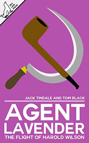 Agent Lavender: The Flight of Harold Wilson by Tom Black, Jack Tindale