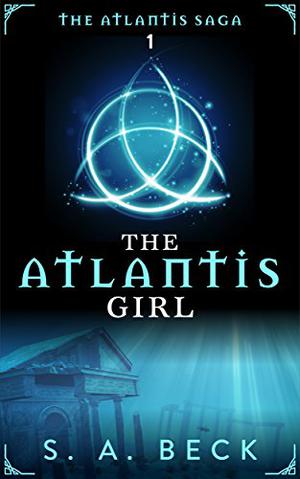 The Atlantis Girl by S.A. Beck