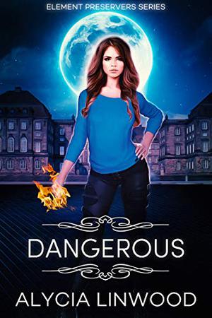 Dangerous (Element Preservers #1)