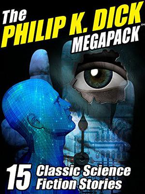 The Philip K. Dick MEGAPACK ®: 15 Classic Science Fiction Stories by Philip K. Dick