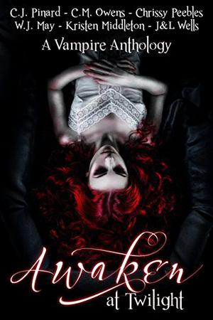 Awaken At Twilight  (A Vampire Anthology) by Kristen Middleton, C.M. Owens, Chrissy Peebles, W.J. May, C.J. Pinard, J. Wells, L. Wells