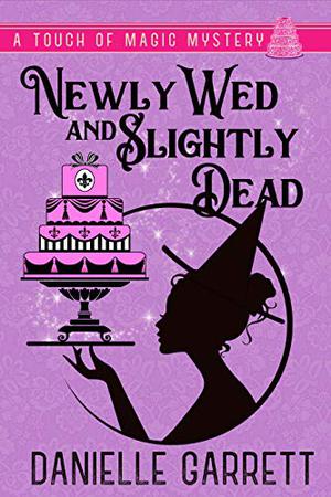 Newly Wed and Slightly Dead (Touch of Magic Mystery #1)