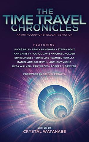 The Time Travel Chronicles by Crystal Watanabe, Samuel Peralta, Robert J. Sawyer, Rysa Walker, Lucas Bale, Anthony Vicino, Ernie Lindsey, Carol Davis, Stefan Bolz, Ann Christy