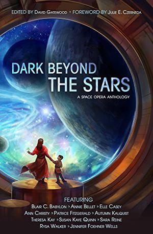 Dark Beyond the Stars: A Space Opera Anthology (Beyond the Stars: Space Opera Anthologies #1)