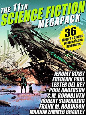 The 11th Science Fiction MEGAPACK®: 36 Modern and Classic Science Fiction Stories by Fritz Leiber, Robert Silverberg, Frederik Pohl, Hal Clement, C.M. Kornbluth