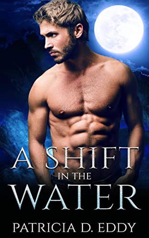 A Shift in the Water by Patricia D. Eddy