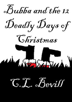 Bubba and the 12 Deadly Days of Christmas by C.L. Bevill