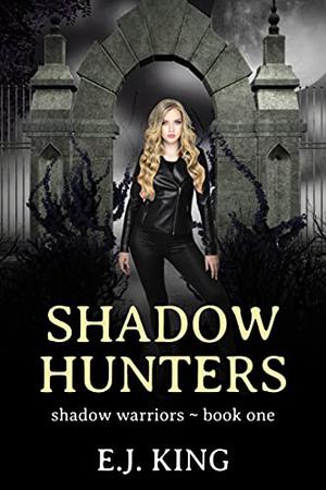 Shadow Hunters by Hunter J. Keane, H.J. Keane, E.J. King