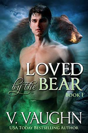 Loved by the Bear - Book 1: Werebear Romance  (Northeast Kingdom Bears 12) by V. Vaughn