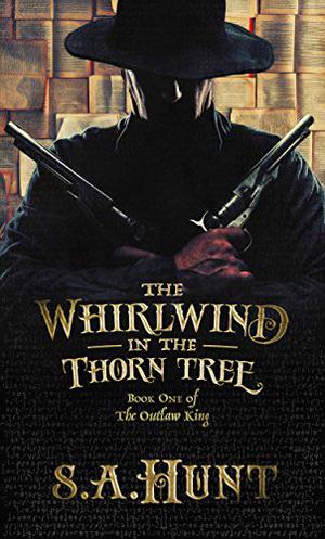 The Whirlwind in the Thorn Tree (The Outlaw King #1)