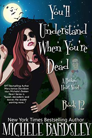 You'll Understand When You're Dead (Broken Heart #12)