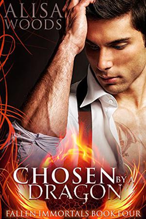 Chosen by a Dragon  (Fallen Immortals 4) - Paranormal Fairytale Romance (Fallen Immortals #4)