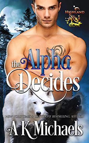 The Alpha Decides (Highland Wolf Clan #2)