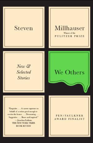 We Others: New and Selected Stories by Steven Millhauser, Olivier Culmann