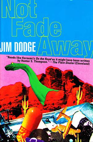 Not Fade Away by Jim Dodge