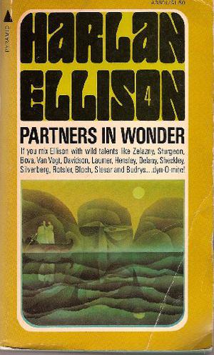 Partners In Wonder by Harlan Ellison, Robert Bloch, Henry Slesar, Theodore Sturgeon, A.E. van Vogt, Roger Zelazny, Ben Bova, Algis Budrys, Avram Davidson, Samuel R. Delany, Joe L. Hensley, Keith Laumer, Robert Sheckley, Robert Silverberg