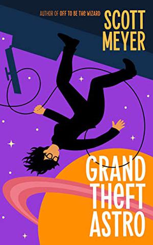 Grand Theft Astro by Scott Meyer