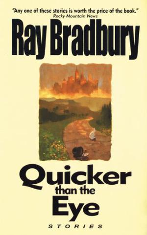 Quicker Than the Eye by Ray Bradbury