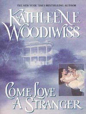 Come Love a Stranger by Kathleen E. Woodiwiss