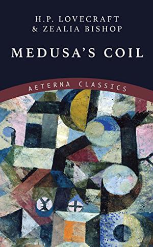Medusa's Coil by H.P. Lovecraft, Zealia Bishop