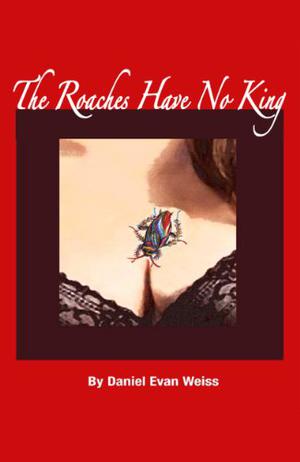 The Roaches Have No King by Daniel Evan Weiss