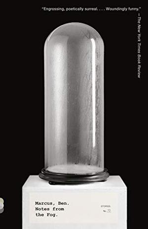 Notes from the Fog: Stories by Ben Marcus