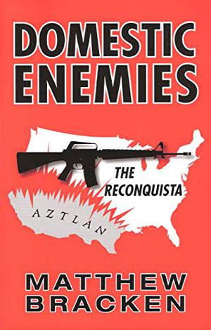 Domestic Enemies: The Reconquista by Matthew Bracken