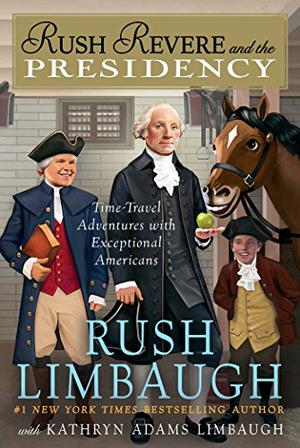 Rush Revere and the presidency by Rush Limbaugh, Kathryn Adams Limbaugh