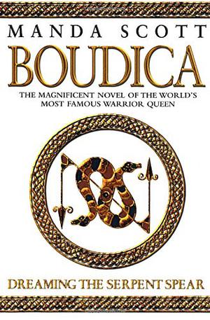 Dreaming the Serpent Spear by Manda Scott