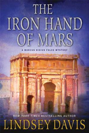 The Iron Hand of Mars: A Marcus Didius Falco Mystery by Lindsey Davis