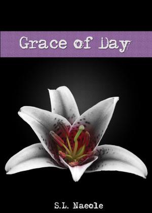 Grace of Day by S.L. Naeole