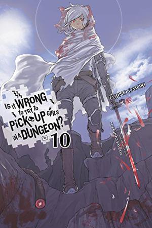 Is It Wrong to Try to Pick Up Girls in a Dungeon?, Vol. 10  (light novel) (ダンジョンに出会いを求めるのは間違っているだろうか / Is It Wrong to Try to Pick Up Girls in a Dungeon? Light Novels #10)
