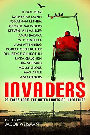 Invaders: 22 Tales from the Outer Limits of Literature by Jacob Weisman, Jim Shepard, W.P. Kinsella, Steven Millhauser, Max Apple, Amiri Baraka, Ben Loory