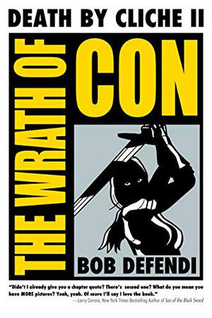 Death by Cliché 2: The Wrath of Con by Bob Defendi