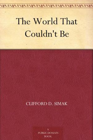 The World That Couldn't Be by Clifford D. Simak