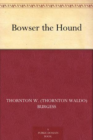 Bowser the Hound by Thornton W. Burgess