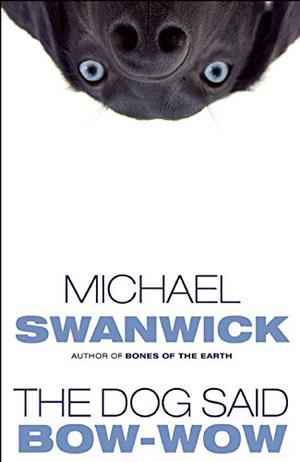 The Dog Said Bow-Wow by Michael Swanwick