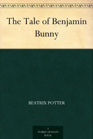 The Tale of Benjamin Bunny by Beatrix Potter, R.F. Gilmor