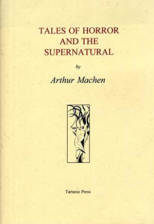 Tales of Horror and the Supernatural by Arthur Machen