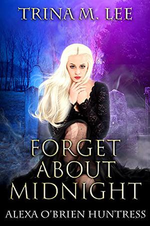 Forget About Midnight by Trina M. Lee