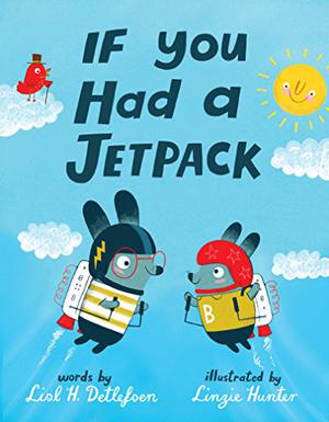 If You Had a Jetpack by Lisl H. Detlefsen, Linzie Hunter