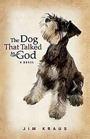 The Dog That Talked to God by Jim Kraus