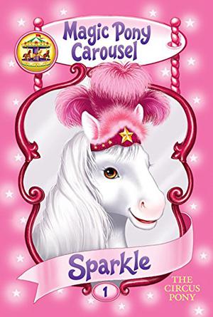 Sparkle the Circus Pony by Poppy Shire