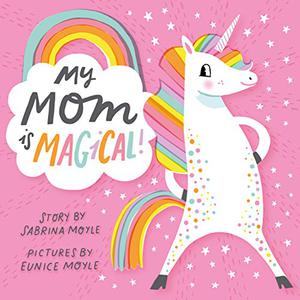 My Mom Is Magical by Sabrina Moyle