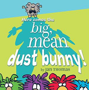Here Comes the Big, Mean Dust Bunny!: with audio recording by Jan Thomas