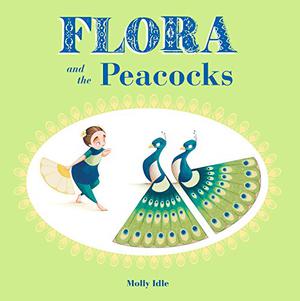 Flora and the Peacocks by Molly Idle