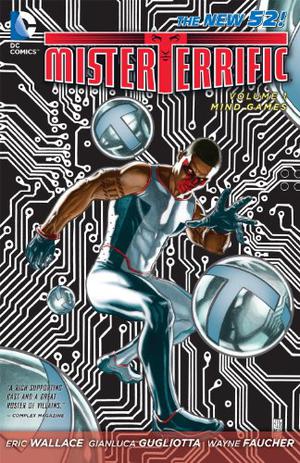 Mister Terrific, Vol. 1: Mind Games by Eric Wallace, Gianluca Gugliotta, Scott Clark, Oliver Nome, Wayne Faucher, Dave Beaty, Mike Atiyeh, Dave Sharpe, Dezi Sienty