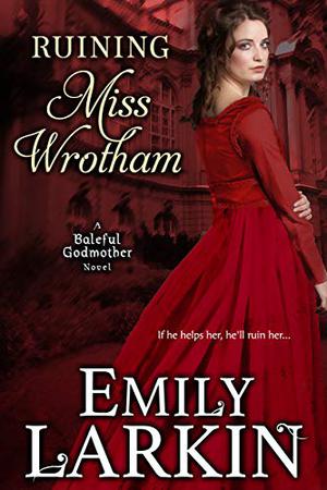 Ruining Miss Wrotham (Baleful Godmother #4)