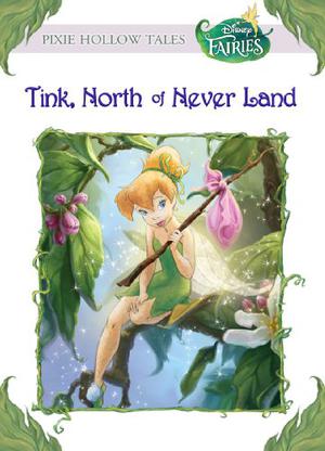 Tink, North of Never Land (Tales of Pixie Hollow #9)