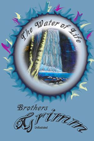The Water of Life by Jacob Grimm, Robert Barnes